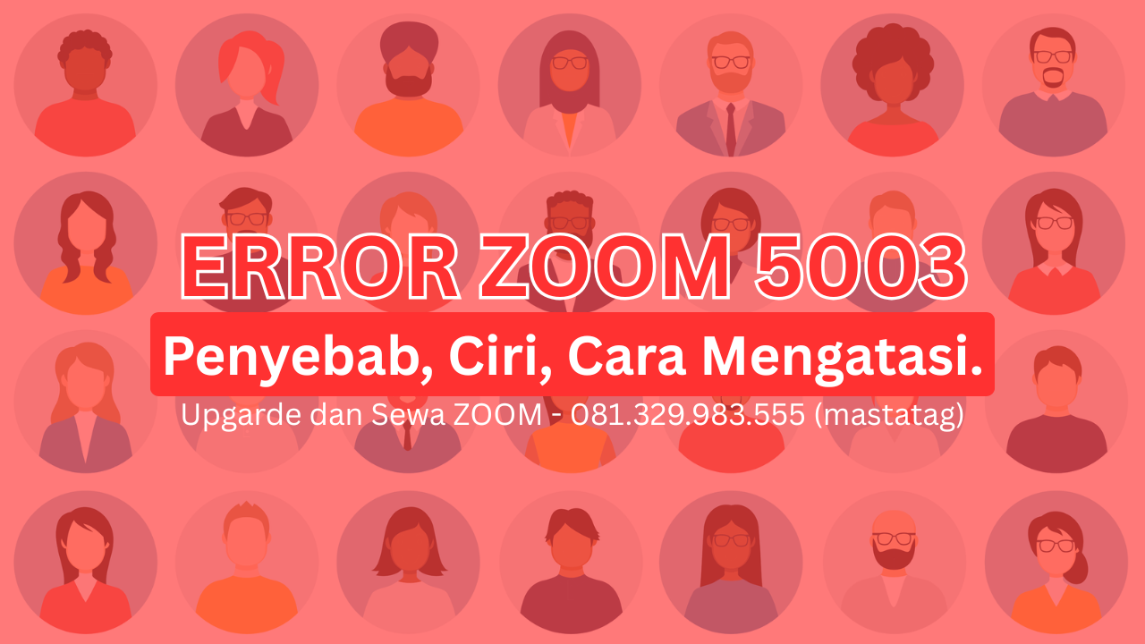 Panduan Lengkap Atasi Error ZOOM 5003 dan Penyebabnya